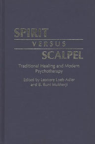 Title: Spirit Versus Scalpel: Traditional Healing and Modern Psychotherapy, Author: Leonore Loeb Adler