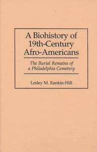 Title: A Biohistory of 19th-Century Afro-Americans: The Burial Remains of a Philadelphia Cemetery, Author: Lesley M. Rankin-Hill