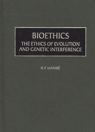 Title: Bioethics: The Ethics of Evolution and Genetic Interference, Author: Herbert Matare