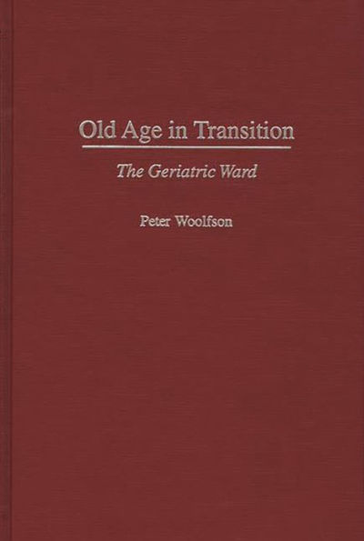 Old Age in Transition: The Geriatric Ward / Edition 1