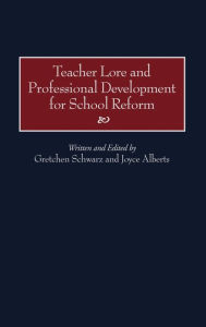Title: Teacher Lore and Professional Development for School Reform, Author: Joye J. Alberts