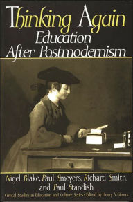 Title: Thinking Again: Education After Postmodernism / Edition 1, Author: Nigel P. Blake