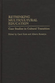 Title: Rethinking Multicultural Education: Case Studies in Cultural Transition, Author: Carol Korn-Bursztyn