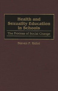Title: Health and Sexuality Education in Schools: The Process of Social Change, Author: Steven Ridini