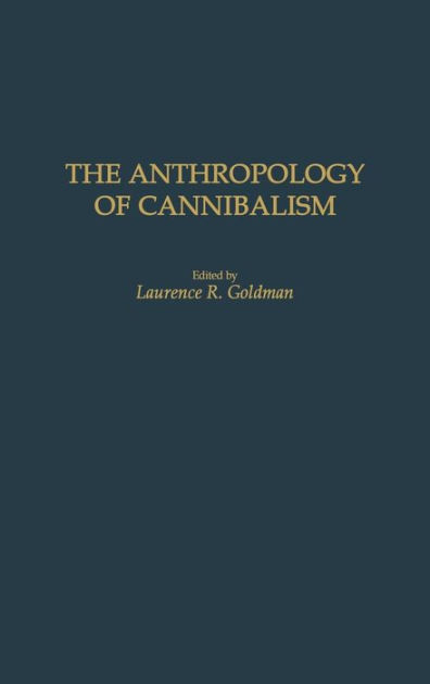 The Anthropology Of Cannibalism By Laurence R. Goldman, Paperback ...