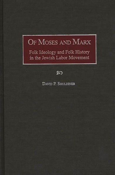 Of Moses and Marx: Folk Ideology and Folk History in the Jewish Labor Movement