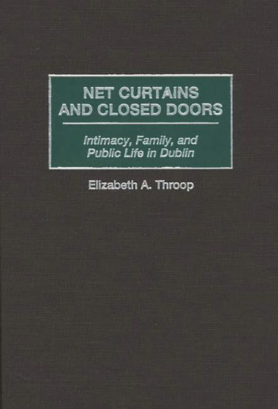 Net Curtains and Closed Doors: Intimacy, Family, and Public Life in Dublin