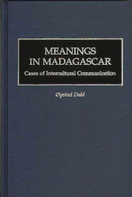 Title: Meanings in Madagascar: Cases of Intercultural Communication, Author: Oyvind Dahl Professor Emeritus