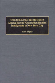 Title: Trends in Ethnic Identification Among Second-Generation Haitian Immigrants in New York City, Author: Flore Zephir