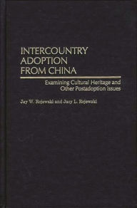 Title: Intercountry Adoption from China: Examining Cultural Heritage and Other Postadoption Issues, Author: Jay W. Rojewski
