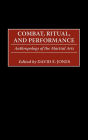 Combat, Ritual, and Performance: Anthropology of the Martial Arts