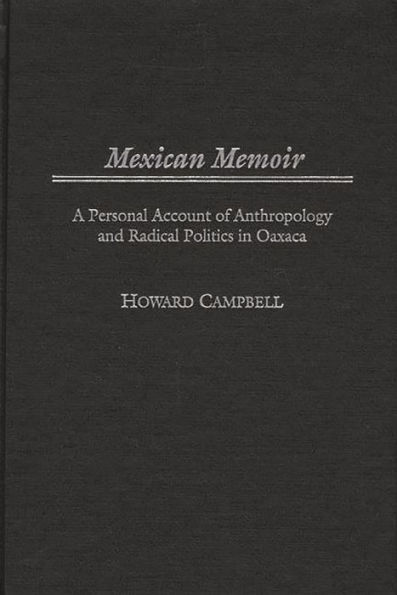 Mexican Memoir: A Personal Account of Anthropology and Radical Politics in Oaxaca