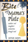 A Bite Off Mama's Plate: Mothers' and Daughters' Connections through Food