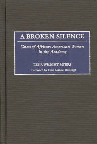 Title: A Broken Silence: Voices of African American Women in the Academy, Author: Lena Myers