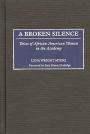 A Broken Silence: Voices of African American Women in the Academy