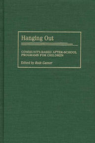 Title: Hanging Out: Community-Based After-School Programs for Children, Author: Ruth Garner