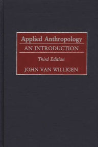 Title: Applied Anthropology: An Introduction / Edition 3, Author: John van Willigen