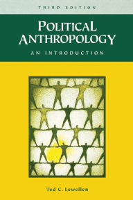 Title: Political Anthropology: An Introduction / Edition 3, Author: Ted C. Lewellen