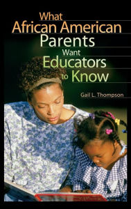 Title: What African American Parents Want Educators to Know, Author: Gail L. Thompson