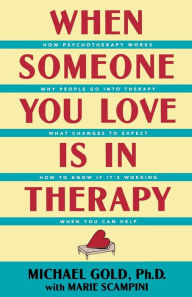 Title: When Someone You Love Is in Therapy / Edition 1, Author: Michael Gold Ph.D.