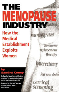 Title: The Menopause Industry: How the Medical Establishment Exploits Women / Edition 1, Author: Sandra Coney