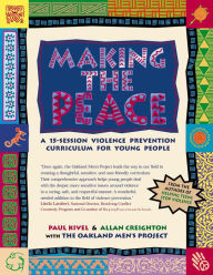 Title: Making the Peace: A 15-Session Violence Prevention Curriculum for Young People, Author: Paul Kivel