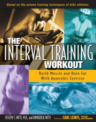 Title: The Interval Training Workout: Build Muscle and Burn Fat with Anaerobic Exercise, Author: Joseph T. Nitti M.D.