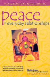 Peace in Everyday Relationships: Resolving Conflicts in Your Personal and Work Life