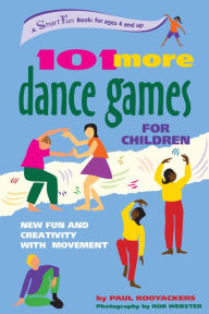 Title: 101 More Dance Games for Children: New Fun and Creativity with Movement, Author: Paul Rooyackers