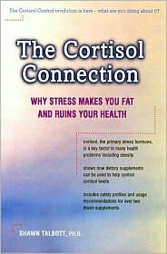 The Cortisol Connection: Why Stress Makes You Fat and Ruins Your Health and What You Can Do about It