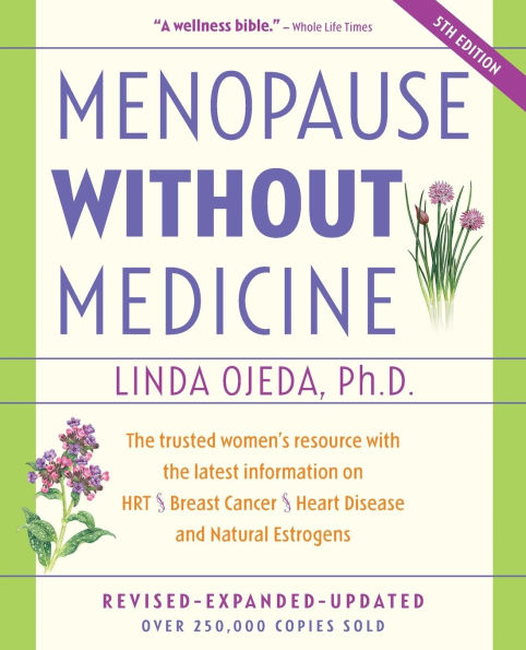Menopause Without Medicine: The Trusted Women's Resource with the Latest Information on HRT, Breast Cancer, Heart Disease, and Natural Estrogens
