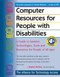 Title: Computer Resources for People with Disabilities: A Guide to Assistive Technologies, Tools and Resources for People of All Ages / Edition 4, Author: Alliance for Technology Access