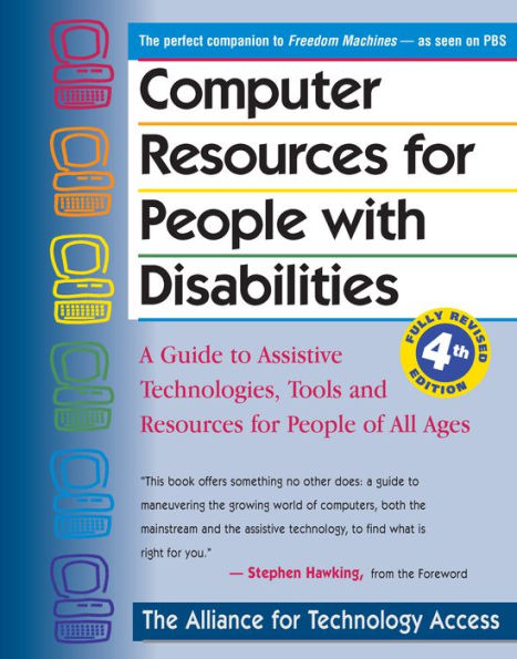 Computer Resources for People with Disabilities: A Guide to Assistive Technologies, Tools and Resources for People of All Ages / Edition 4