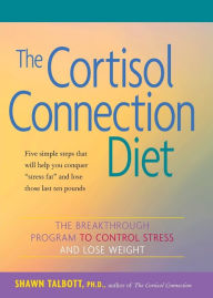 Cortisol Connection Diet: The Breakthrough Program to Control Stress and Lose Weight