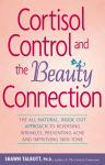 Alternative view 1 of Cortisol Control and the Beauty Connection: The All-Natural, Inside-Out Approach to Reversing Wrinkles, Preventing Acne and Improving Skin Tone