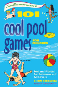 Title: 101 Cool Pool Games for Children: Fun and Fitness for Swimmers of All Levels, Author: Kim Rodomista