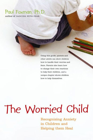 The Worried Child: Recognizing Anxiety in Children and Helping Them Heal