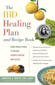 The IBD Healing Plan and Recipe Book: Using Whole Foods to Relieve Crohn's Disease and Colitis