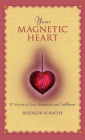 Your Magnetic Heart: 10 Secrets of Attraction, Love and Fulfillment