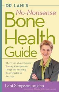 Title: Dr. Lani's No-Nonsense Bone Health Guide: The Truth About Density Testing, Osteoporosis Drugs, and Building Bone Quality at Any Age, Author: Lani Simpson DC