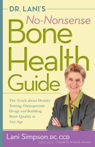 Title: Dr. Lani's No-Nonsense Bone Health Guide: The Truth About Density Testing, Osteoporosis Drugs, and Building Bone Quality at Any Age, Author: Lani Simpson DC