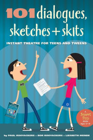 Title: 101 Dialogues, Sketches and Skits: Instant Theatre for Teens and Tweens, Author: Paul Rooyackers