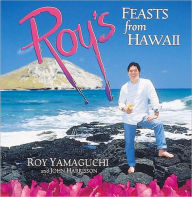 Roy's Feasts from Hawaii: A Culinary Tour of the Hawaiian Islands