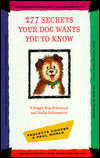 277 Secrets Your Dog Wants You to Know: A Doggie Bag of Unusual and Useful Information