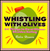 WHISTLING WITH OLIVES