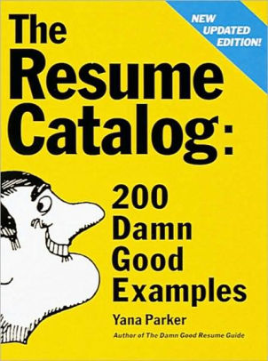 resume catalogue 200 damn good examples by yana parker damn good resumes