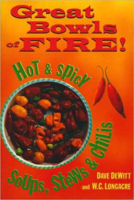 Great Bowls of Fire!: Hot and Spicy Soups, Stews and Chilis