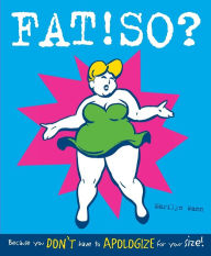 Title: Fat! So?: Because You Don't Have to Apologize for Your Size, Author: Marilyn Wann