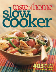 Taste of Home: Slow Cooker: 403 Recipes for Today's One-Pot Meals