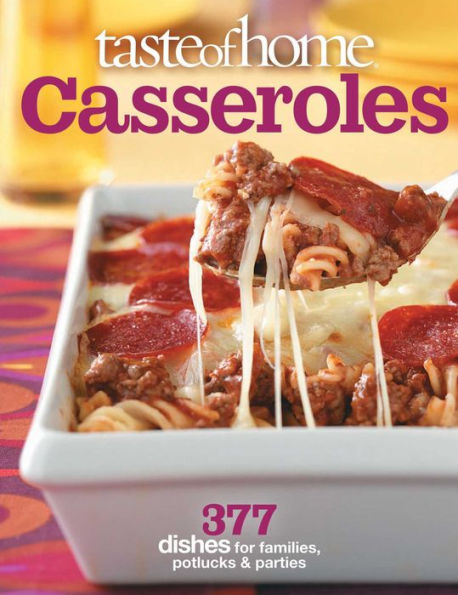 Taste of Home: Casseroles: 377 Dishes for Families, Potlucks & Parties